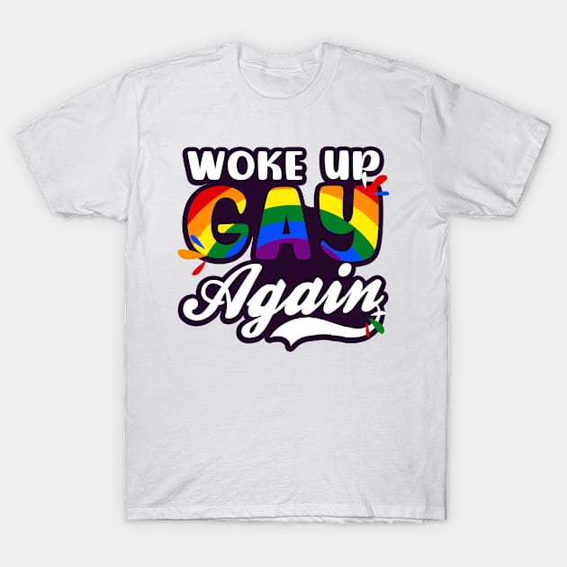 LGBTQ Supporter Shirt | Woke Up Gay Again T-Shirt by Gawkclothing